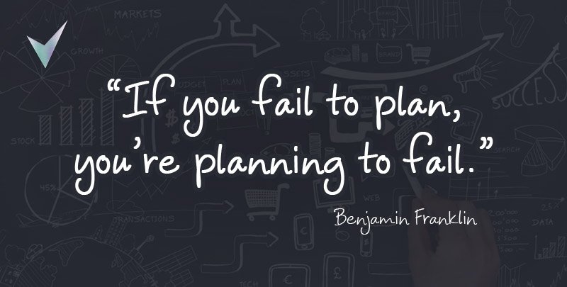 If you fail to plan, you’re planning to fail